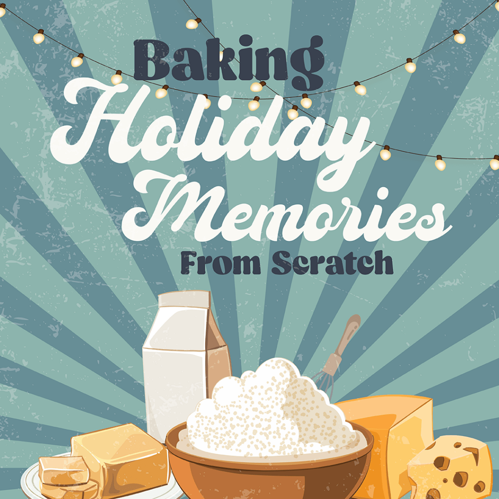 Baking Holiday Memories from Scratch