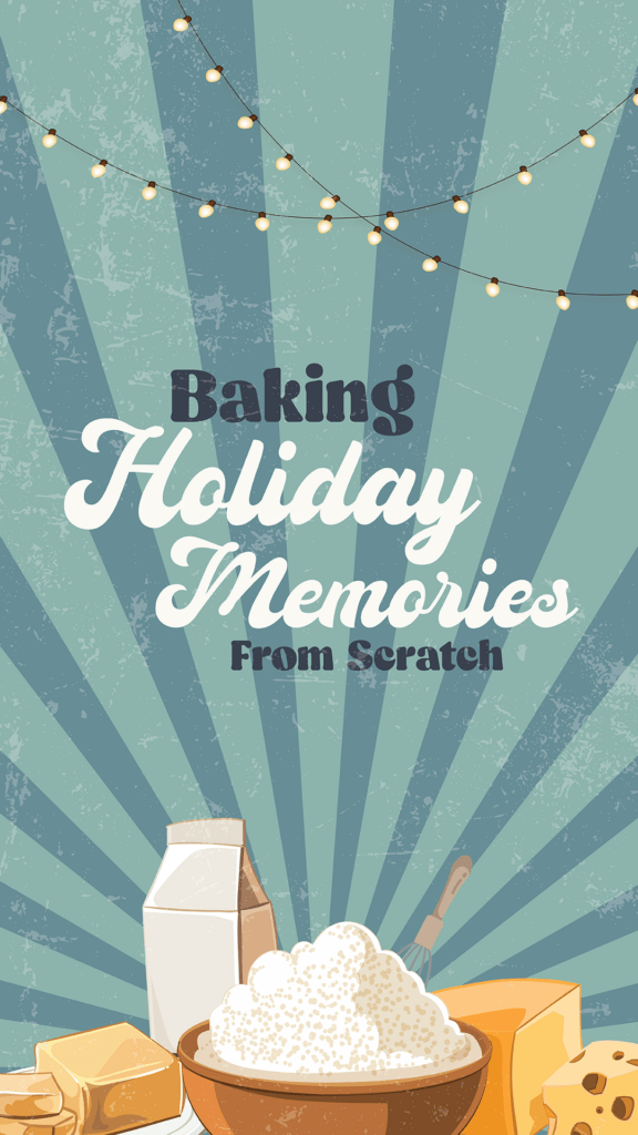 Baking Holiday Memories from Scratch